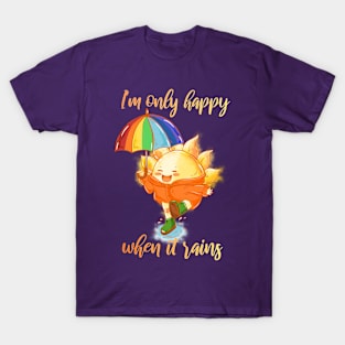 I'm only happy when it rains T-Shirt